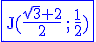 3$\blue \rm \fbox{J(\frac{\sqrt{3}+2}{2}\,;\,\frac{1}{2})}